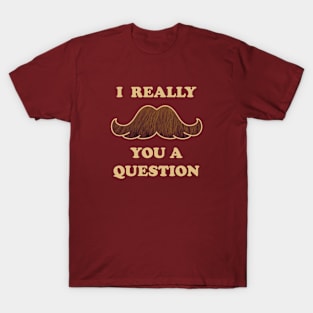 Mustache You A Question T-Shirt